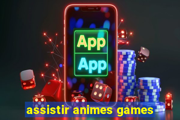 assistir animes games